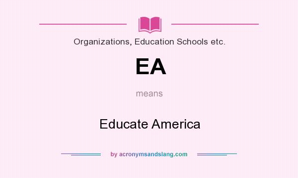 What does EA mean? It stands for Educate America