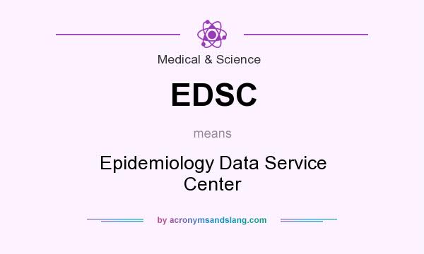 What does EDSC mean? It stands for Epidemiology Data Service Center