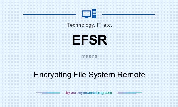 What does EFSR mean? It stands for Encrypting File System Remote