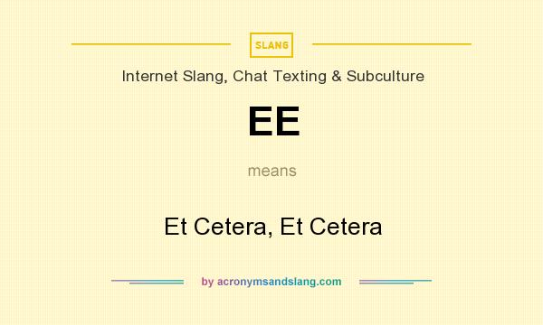 What does EE mean? It stands for Et Cetera, Et Cetera