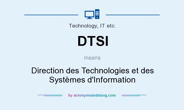 What does DTSI mean? It stands for Direction des Technologies et des Systèmes d`Information