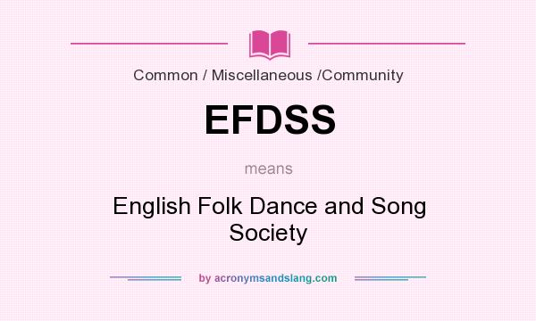 What does EFDSS mean? It stands for English Folk Dance and Song Society