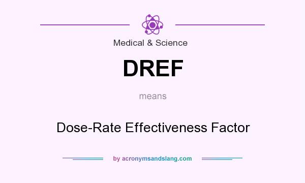 What does DREF mean? It stands for Dose-Rate Effectiveness Factor