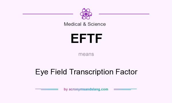 What does EFTF mean? It stands for Eye Field Transcription Factor