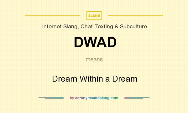 What does DWAD mean? It stands for Dream Within a Dream