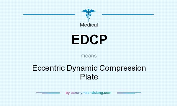 What does EDCP mean? It stands for Eccentric Dynamic Compression Plate