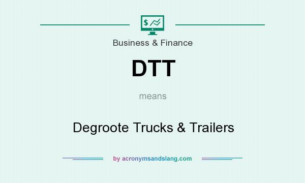 What does DTT mean? It stands for Degroote Trucks & Trailers