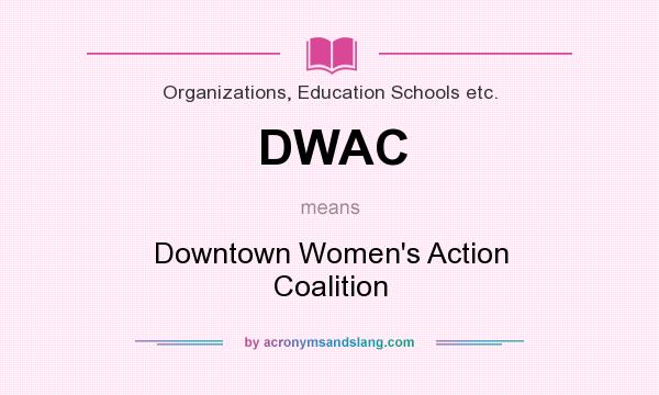 What does DWAC mean? It stands for Downtown Women`s Action Coalition