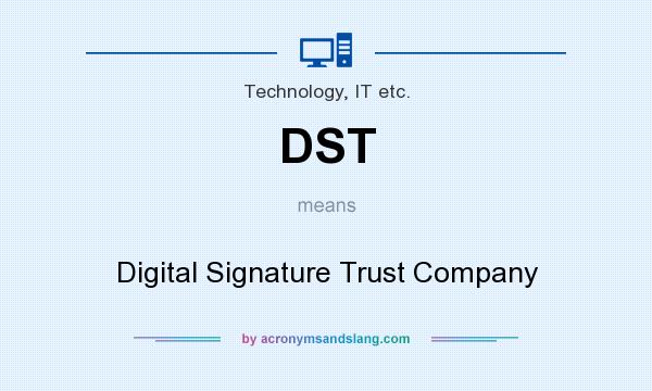 What does DST mean? It stands for Digital Signature Trust Company