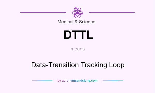 What does DTTL mean? It stands for Data-Transition Tracking Loop