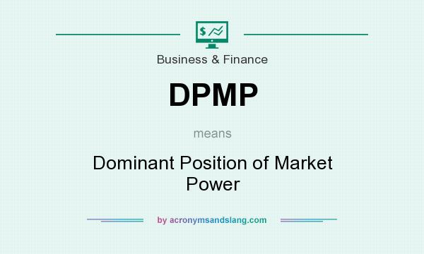 What does DPMP mean? It stands for Dominant Position of Market Power