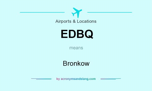 What does EDBQ mean? It stands for Bronkow