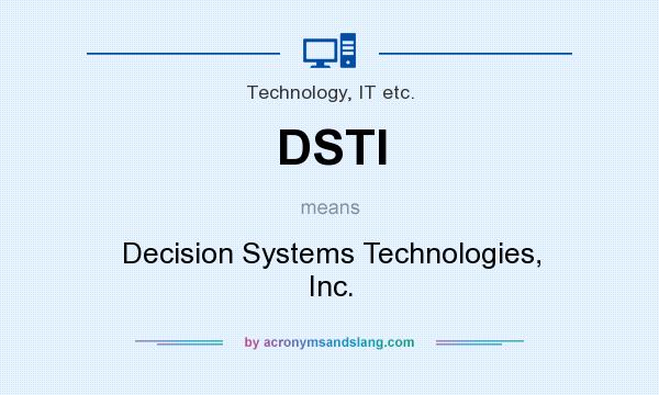 What does DSTI mean? It stands for Decision Systems Technologies, Inc.