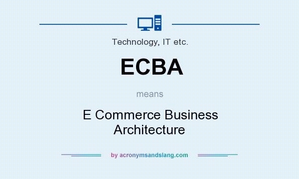 What does ECBA mean? It stands for E Commerce Business Architecture