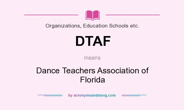 What does DTAF mean? It stands for Dance Teachers Association of Florida