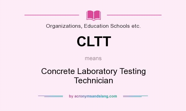 What does CLTT mean? It stands for Concrete Laboratory Testing Technician