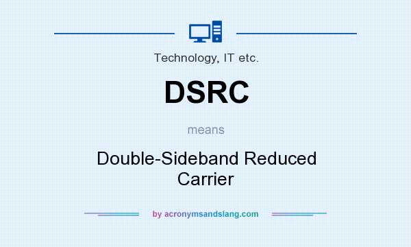 What does DSRC mean? It stands for Double-Sideband Reduced Carrier