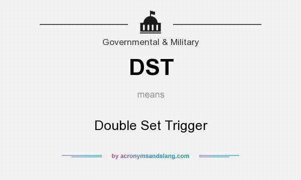 What does DST mean? It stands for Double Set Trigger
