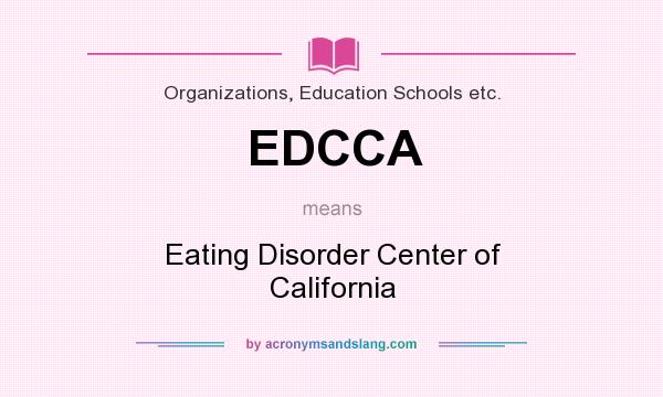What does EDCCA mean? It stands for Eating Disorder Center of California