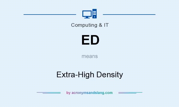 What does ED mean? It stands for Extra-High Density