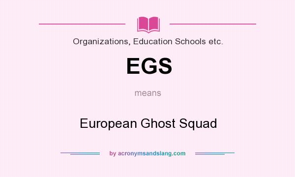What does EGS mean? It stands for European Ghost Squad