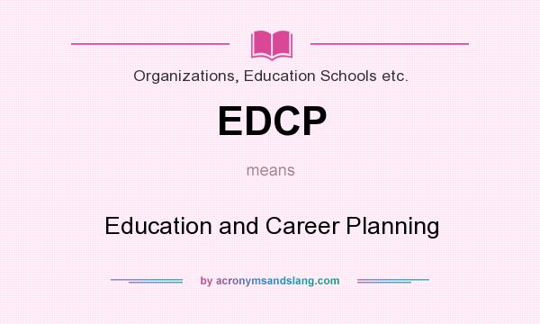 What does EDCP mean? It stands for Education and Career Planning