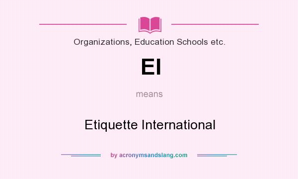 What does EI mean? It stands for Etiquette International