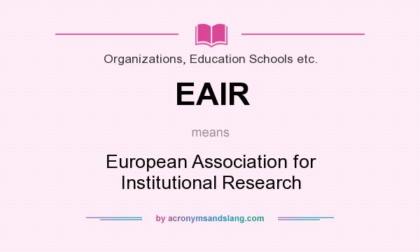 What does EAIR mean? It stands for European Association for Institutional Research