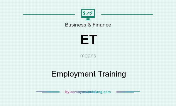 What does ET mean? It stands for Employment Training