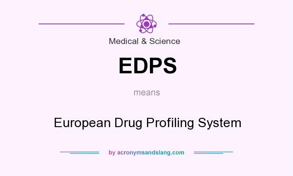 What does EDPS mean? It stands for European Drug Profiling System