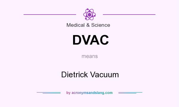 What does DVAC mean? It stands for Dietrick Vacuum