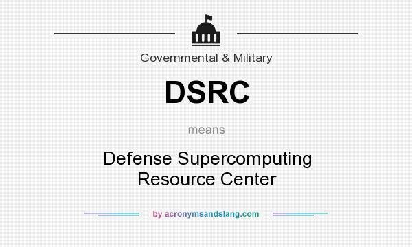 What does DSRC mean? It stands for Defense Supercomputing Resource Center