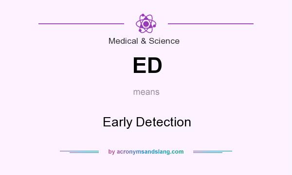 What does ED mean? It stands for Early Detection