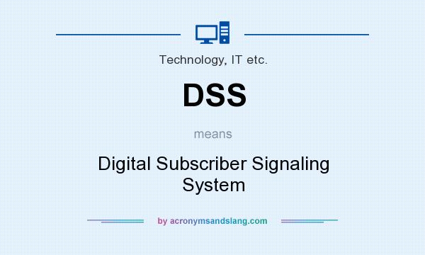 What does DSS mean? It stands for Digital Subscriber Signaling System