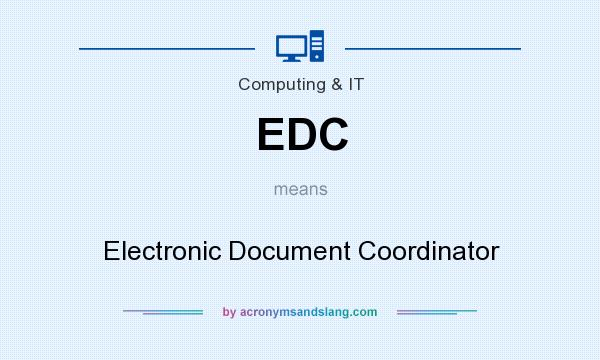 What does EDC mean? It stands for Electronic Document Coordinator