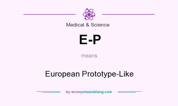 What does E-P mean? It stands for European Prototype-Like