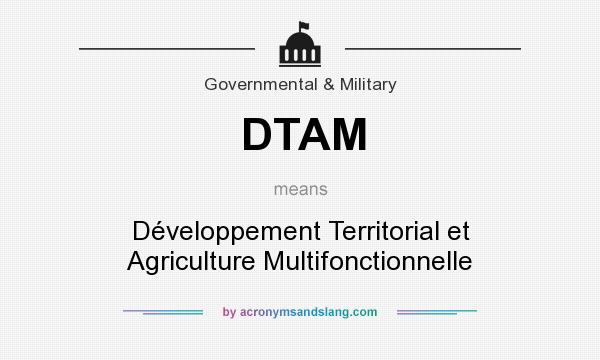 What does DTAM mean? It stands for Développement Territorial et Agriculture Multifonctionnelle