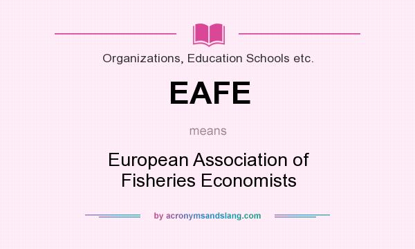 What does EAFE mean? It stands for European Association of Fisheries Economists
