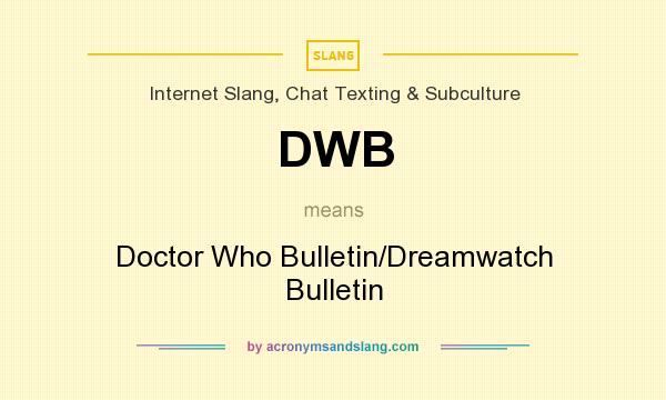What does DWB mean? It stands for Doctor Who Bulletin/Dreamwatch Bulletin