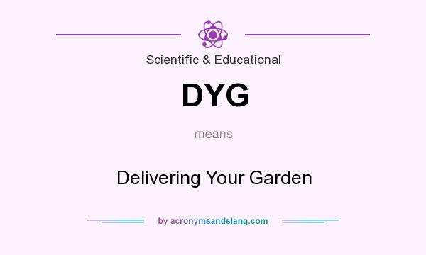What does DYG mean? It stands for Delivering Your Garden