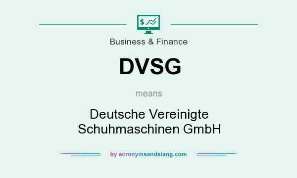 What does DVSG mean? It stands for Deutsche Vereinigte Schuhmaschinen GmbH