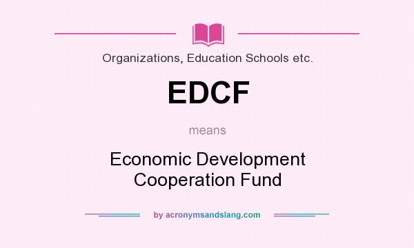 What does EDCF mean? It stands for Economic Development Cooperation Fund