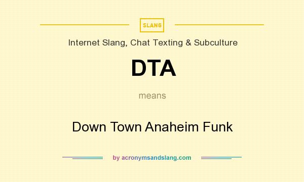 What does DTA mean? It stands for Down Town Anaheim Funk