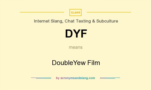 What does DYF mean? It stands for DoubleYew Film