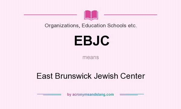 What does EBJC mean? It stands for East Brunswick Jewish Center