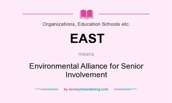 What does EAST mean? It stands for Environmental Alliance for Senior Involvement