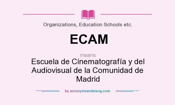 What does ECAM mean? It stands for Escuela de Cinematografía y del Audiovisual de la Comunidad de Madrid