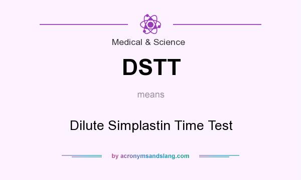 What does DSTT mean? It stands for Dilute Simplastin Time Test