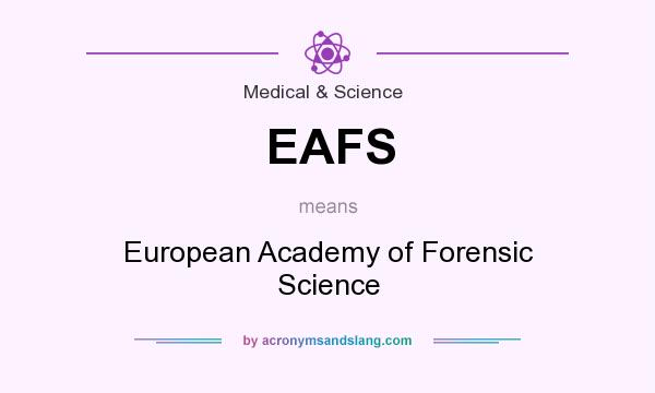What does EAFS mean? It stands for European Academy of Forensic Science