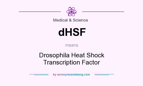 What does dHSF mean? It stands for Drosophila Heat Shock Transcription Factor